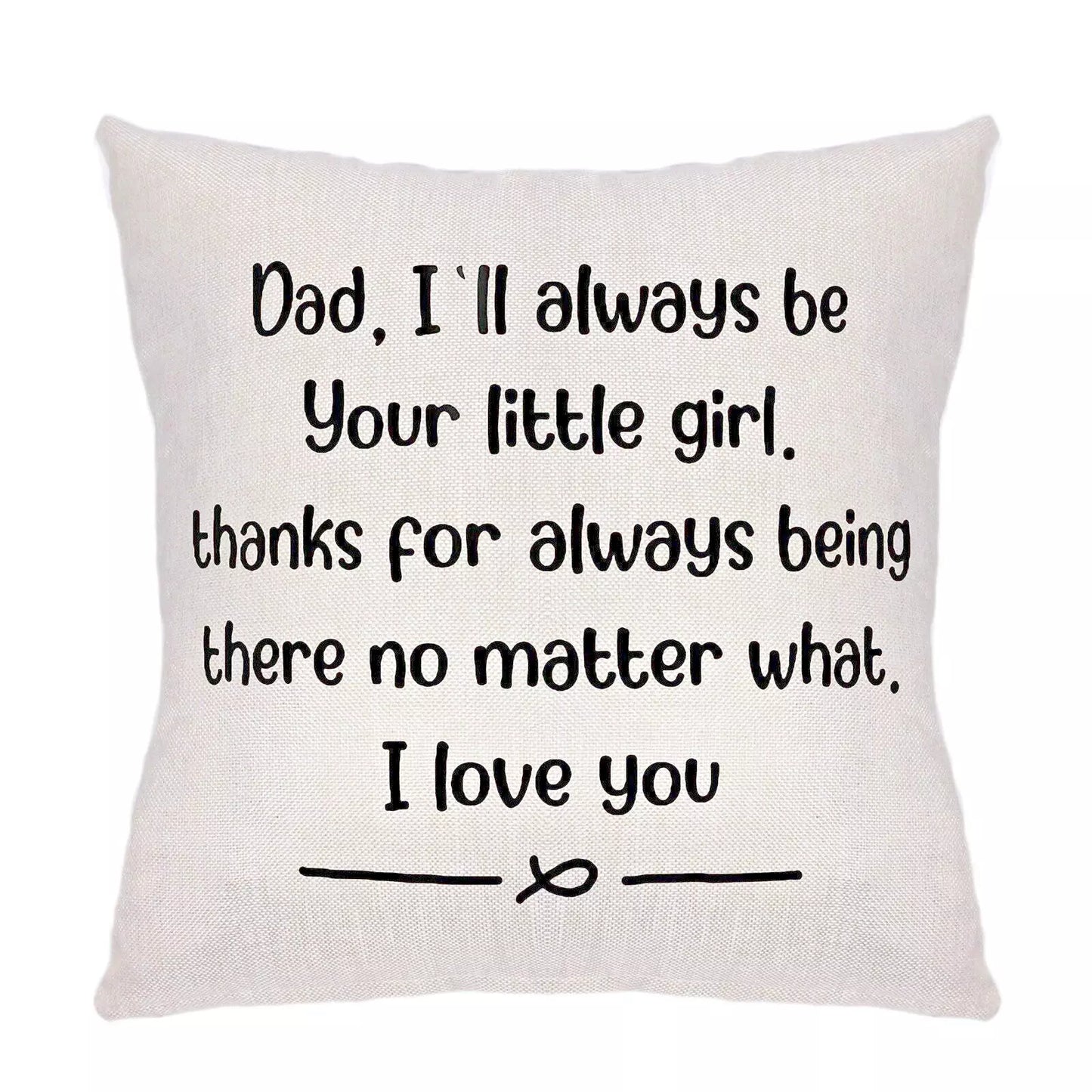 Dad Throw Pillow Cover- Dad I'll Always Be Your Little Girl