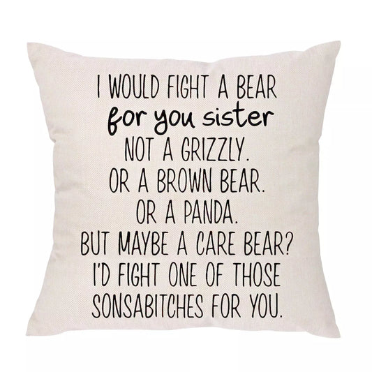 Funny Gifts for Sister, Throw Pillow Cover (I would fight a bear for you sister)